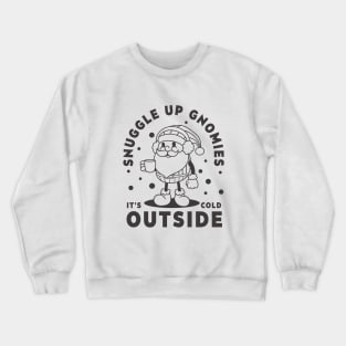 Snuggle Up Gnomies It's Cold Outside Crewneck Sweatshirt